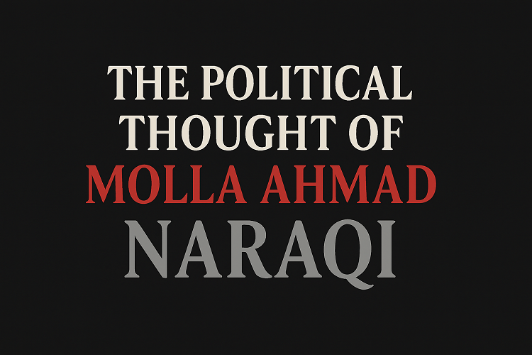 The Political Thought of Molla Ahmad Naraqi The political thought of Molla Ahmad Naraqi